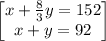 \begin{bmatrix}x+\frac{8}{3}y=152\\ x+y=92\end{bmatrix}