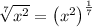 \sqrt[7]{x^2}=\left(x^2\right)^{\frac{1}{7}}