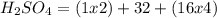 H_2SO_4 = (1x2)+32+(16x4)