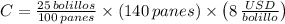 C = \frac{25\,bolillos}{100\,panes}\times (140\,panes)\times \left(8\,\frac{USD}{bolillo}\right)