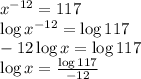 x^{-12} =117\\ \log x^{-12} =\log 117\\ -12\log x=\log 117\\\log x =\frac{\log 117}{-12}