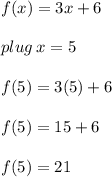 f(x)=3x+6 \\  \\ plug \: x = 5 \\  \\ f(5)=3(5)+6 \\  \\ f(5)=15+6 \\  \\ f(5)=21