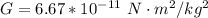 G  =  6.67 *10^{-11} \  N \cdot m^2/kg^2