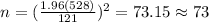 n=(\frac{1.96(528)}{121})^2=73.15\approx73