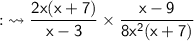 \qquad\quad {:}\leadsto\sf \dfrac {2x\cancel{(x+7)}}{x-3}\times {\dfrac {x-9}{8x^2 \cancel{(x+7)}}}