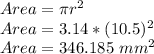 Area=\pi r^2\\Area=3.14*(10.5)^2\\Area=346.185 \ mm^2