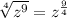 \sqrt[4]{z^{9}}=z^\frac{9}{4}