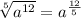 \sqrt[5]{a^{12}}=a^{\frac{12}{5} }