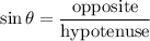 \displaystyle \sin \theta = \frac{\text{opposite}}{\text{hypotenuse}}