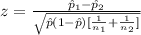z = \frac{ \^ p_1 - \^ p_2}{ \sqrt{\^ p (1- \^ p ) [\frac{1}{n_1} + \frac{1}{n_2}  ]} }