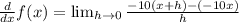 \frac{d}{dx} f(x)= \lim_{h \to 0} \frac{-10(x + h)-(-10x)}{h}