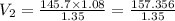 V_2 =  \frac{145.7 \times 1.08}{1.35}  =  \frac{157.356}{1.35}  \\