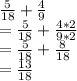 \frac{5}{18}+\frac{4}{9}  \\=\frac{5}{18}+\frac{4*2}{9*2}  \\=\frac{5}{18}+\frac{8}{18}\\=\frac{13}{18}