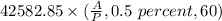 42582.85\times (\frac{A}{P}, 0.5 \ percent,60 )