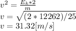 v^{2} =\frac{E_{k}*2}{m}\\v=\sqrt{(2*12262)/25}\\v = 31.32 [m/s]
