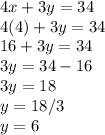 4x+3y=34\\4(4)+3y=34\\16+3y=34\\3y=34-16\\3y=18\\y=18/3\\y=6