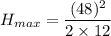 $H_{max} = \frac{(48)^2}{2 \times 12}$
