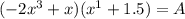 (-2x^3 + x)(x^1+1.5) = A