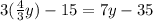 3( \frac{4}{3} y) - 15 = 7y - 35