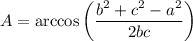 A=\arccos{\left(\dfrac{b^2+c^2-a^2}{2bc}\right)}