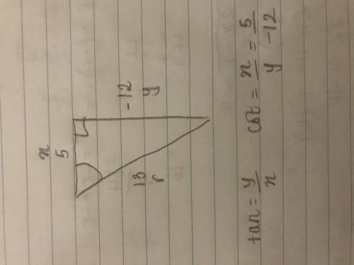 PLEASE HELP ME!! Given the point (5, -12) and r = 13, find cot0