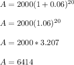 A=2000(1+0.06)^2^0\\\\ A= 2000(1.06)^2^0\\\\ A=2000*3.207\\\\A=6414