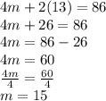 4m+2(13) =86\\4m+26 = 86\\4m = 86-26\\4m = 60\\\frac{4m}{4} = \frac{60}{4}\\m = 15
