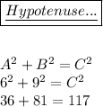 \boxed{\underline{Hypotenuse...}}\\\\\\A^2+B^2=C^2\\6^2+9^2=C^2\;\\36+81=117