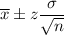 \overline{x}\pm z\dfrac{\sigma}{\sqrt{n}}