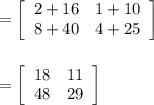 =  \left[\begin{array}{cc}2+16 &1+10\\8+40&4+25\end{array}\right]\\\\\\=  \left[\begin{array}{cc}18 &11\\48&29\end{array}\right]