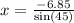 x =   \frac{ - 6.85}{ \sin(45) }