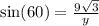 \sin(60)  =  \frac{9 \sqrt{3} }{y}