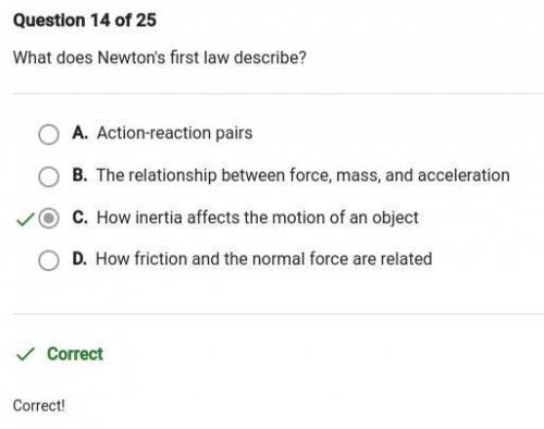What does Newton's first law describe?

A. The relationship between force, mass, and acceleration
B.