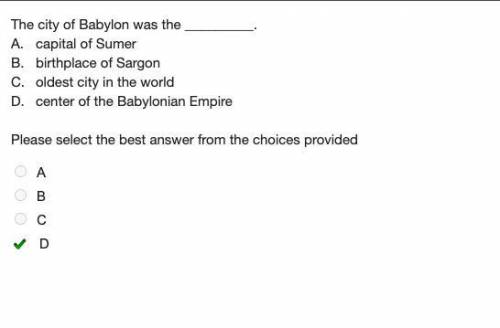 The city of babylon was the 

A. Capital of Summer
B. Birthplace of Sargon
C. Oldest City in the Wor