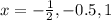 x=-\frac{1}{2},-0.5,1