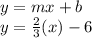y=mx+b\\y=\frac{2}{3}(x)-6