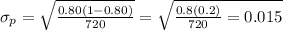 \sigma_p=\sqrt{\frac{0.80(1-0.80)}{720}}=\sqrt{\frac{0.8(0.2)}{720}=0.015