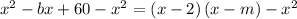 x^2-bx+60-x^2=\left(x-2\right)\left(x-m\right)-x^2