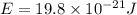 E=19.8\times 10^{-21}J