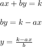 ax + by = k \\  \\ by = k - ax \\  \\  \huge \red{y =  \frac{k - ax}{b} }