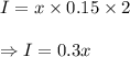 I=x\times 0.15 \times 2 \\\\\Rightarrow I=0.3x \\\\