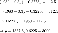 (1980-0.3y)-0.3225y=112.5 \\\\\Rightarrow 1980-0.3y-0.3225y=112.5 \\\\\Rightarrow 0.6225y=1980-112.5 \\\\\Rightarrow  y = 1867.5/0.6225=3000