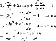 3y^2\dfrac{dy}{dx}+2x\ln y+\dfrac{x^2}{y}\dfrac{dy}{dx}=4\\\Rightarrow (3y^2+\dfrac{x^2}{y})\dfrac{dy}{dx}=4-2x\ln y\\\Rightarrow (\dfrac{3y^3+x^2}{y})\dfrac{dy}{dx}=4-2x\ln y\\\Rightarrow \dfrac{dy}{dx}=\dfrac{4y-2xy\ln y}{3y^3+x^2}