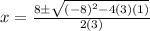 x=\frac{8\pm\sqrt{(-8)^2-4(3)(1)} }{2(3)}