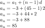 a_n=a_1+(n-1)\,d\\a_n=-3+(45-1)\,2\\a_n=-3+44*2\\a_n=-3+88\\a_n=85