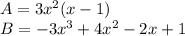 A= 3x^2(x-1)\\B=-3x^3+4x^2-2x+1