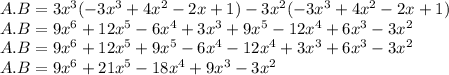 A.B=3x^3(-3x^3+4x^2-2x+1)-3x^2(-3x^3+4x^2-2x+1)\\A.B=9x^6+12x^5-6x^4+3x^3+9x^5-12x^4+6x^3-3x^2\\A.B=9x^6+12x^5+9x^5-6x^4-12x^4+3x^3+6x^3-3x^2\\A.B=9x^6+21x^5-18x^4+9x^3-3x^2