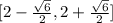 [2-\frac{\sqrt{6}}{2},2+\frac{\sqrt{6}}{2}]