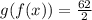 g(f(x)) = \frac{62}{2}