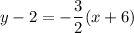 y-2=-\dfrac{3}{2}(x+6)